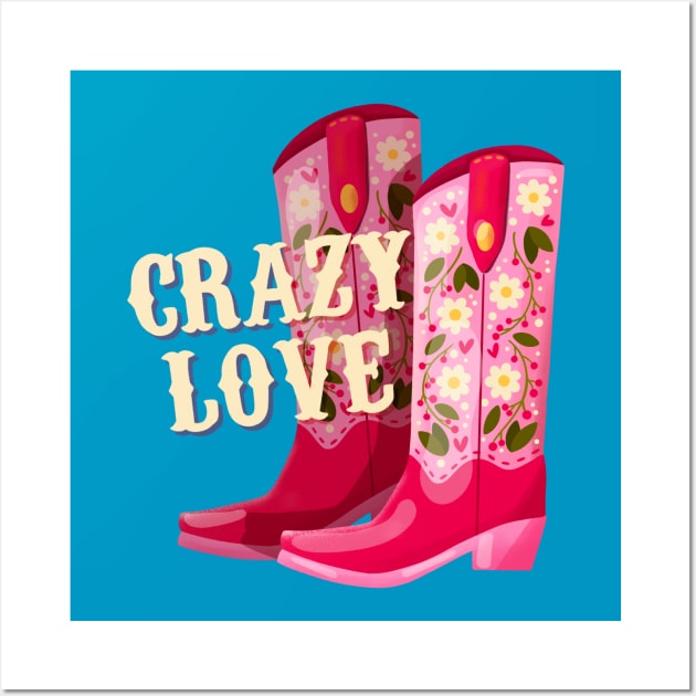 A pair of cowboy boots decorated with flowers and a hand lettering message Crazy Love. Valentine colorful hand drawn illustration in bright vibrant colors. Greeting card design. Wall Art by BlueLela